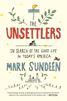 Book cover of The Unsettlers: In Search of the Good Life in Today's America