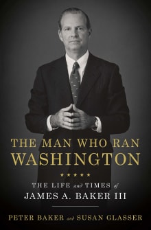 Book cover of The Man Who Ran Washington: The Life and Times of James A. Baker III