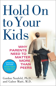 Book cover of Hold on to Your Kids: Why Parents Need to Matter More Than Peers