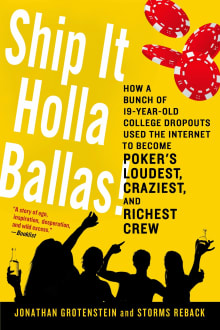 Book cover of Ship It Holla Ballas! How a Bunch of 19-Year-Old College Dropouts Used the Internet to Become Poker's Loudest, Craziest, and Richest Crew