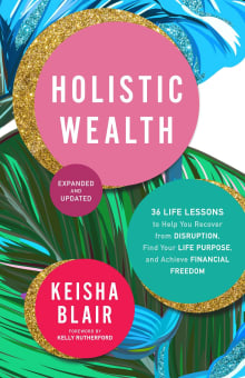 Book cover of Holistic Wealth Expanded and Updated: 36 Life Lessons to Help You Recover from Disruption, Find Your Life Purpose, and Achieve Financial Freedom