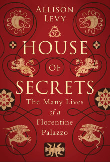 Book cover of House of Secrets: The Many Lives of a Florentine Palazzo