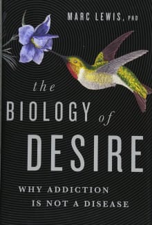 Book cover of The Biology of Desire: Why Addiction Is Not a Disease