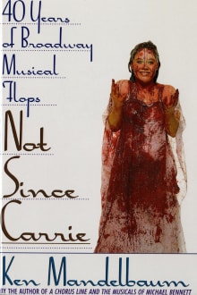 Book cover of Not Since Carrie: Forty Years of Broadway Musical Flops