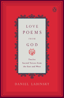 Book cover of Love Poems from God: Twelve Sacred Voices from the East and West