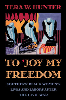 Book cover of To 'Joy My Freedom: Southern Black Women's Lives and Labors After the Civil War