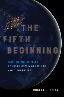 Book cover of The Fifth Beginning: What Six Million Years of Human History Can Tell Us about Our Future