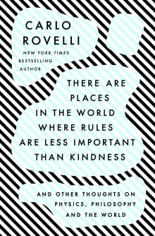 Book cover of There Are Places in the World Where Rules Are Less Important Than Kindness: And Other Thoughts on Physics, Philosophy and the World