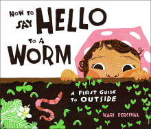 Book cover of How to Say Hello to a Worm: A First Guide to Outside