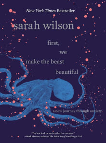 Book cover of First, We Make the Beast Beautiful: A New Journey Through Anxiety