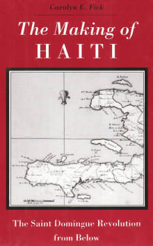 Book cover of The Making of Haiti: The Saint Domingue Revolution from Below