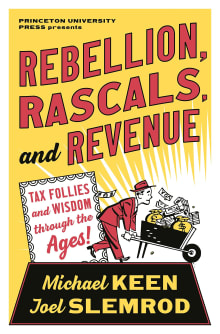 Book cover of Rebellion, Rascals, and Revenue: Tax Follies and Wisdom through the Ages