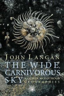 Book cover of The Wide, Carnivorous Sky and Other Monstrous Geographies