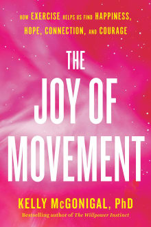 Book cover of The Joy of Movement: How Exercise Helps Us Find Happiness, Hope, Connection, and Courage