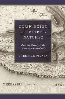 Book cover of Complexion of Empire in Natchez: Race and Slavery in the Mississippi Borderlands