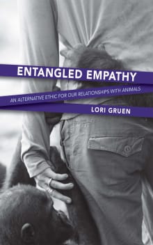 Book cover of Entangled Empathy: An Alternative Ethic for Our Relationships with Animals