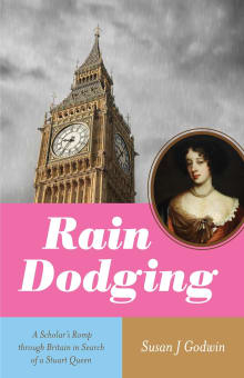 Book cover of Rain Dodging: A Scholar's Romp through Britain in Search of a Stuart Queen