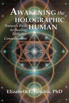 Book cover of Awakening the Holographic Human: Nature's Path to Healing and Higher Consciousness