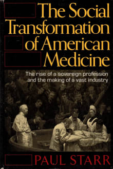 Book cover of The Social Transformation of American Medicine: The Rise of a Sovereign Profession and the Making of a Vast Industry