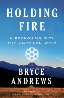 Book cover of Holding Fire: A Reckoning with the American West