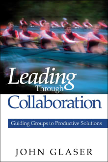 Book cover of Leading Through Collaboration: Guiding Groups to Productive Solutions