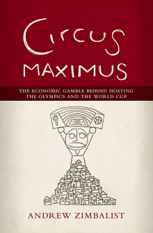 Book cover of Circus Maximus: The Economical Gamble Behind Hosting the Olympics and the World Cup