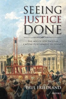 Book cover of Seeing Justice Done: The Age of Spectacular Capital Punishment in France