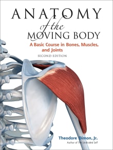 Book cover of Anatomy of the Moving Body: A Basic Course in Bones, Muscles, and Joints