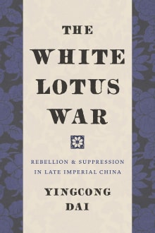 Book cover of The White Lotus War: Rebellion and Suppression in Late Imperial China