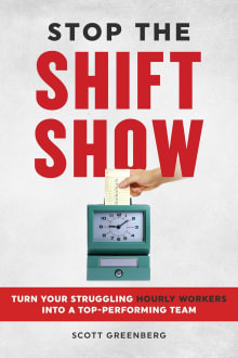 Book cover of Stop the Shift Show: How to Turn Your Struggling Hourly Workers Into a Top-Performing Team