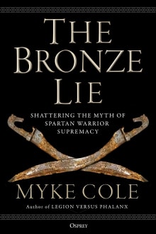 Book cover of The Bronze Lie: Shattering the Myth of Spartan Warrior Supremacy