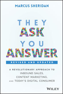 Book cover of They Ask, You Answer: A Revolutionary Approach to Inbound Sales, Content Marketing, and Today's Digital Consumer