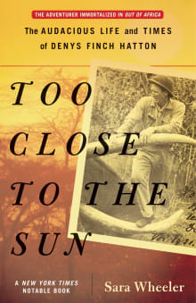 Book cover of Too Close to the Sun: The Audacious Life and Times of Denys Finch Hatton