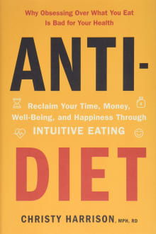 Book cover of Anti-Diet: Reclaim Your Time, Money, Well-Being, and Happiness Through Intuitive Eating