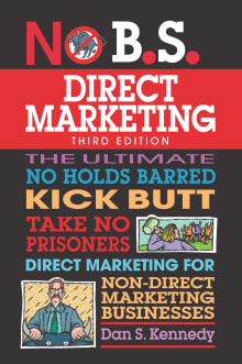 Book cover of No B.S. Direct Marketing: The Ultimate No Holds Barred Kick Butt Take No Prisoners Direct Marketing for Non-Direct Marketing Businesses