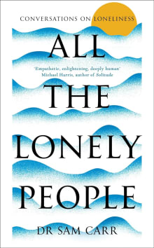 Book cover of All the Lonely People: Conversations on Loneliness