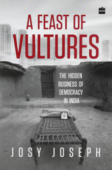 Book cover of A Feast of Vultures: The Hidden Business of Democracy in India
