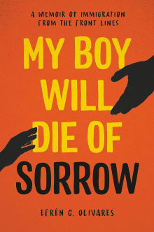 Book cover of My Boy Will Die of Sorrow: A Memoir of Immigration from the Front Lines