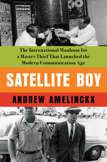 Book cover of Satellite Boy: The International Manhunt for a Master Thief That Launched the Modern Communication Age