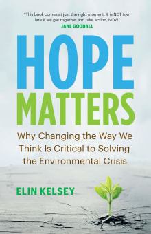 Book cover of Hope Matters: Why Changing the Way We Think Is Critical to Solving the Environmental Crisis