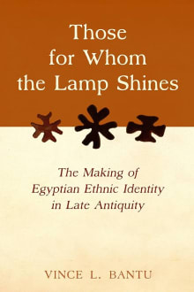 Book cover of Those for Whom the Lamp Shines: The Making of Egyptian Ethnic Identity in Late Antiquity