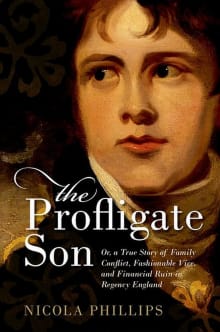 Book cover of The Profligate Son: Or, a True Story of Family Conflict, Fashionable Vice, and Financial Ruin in Regency England