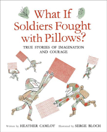 Book cover of What If Soldiers Fought with Pillows?: True Stories of Imagination and Courage