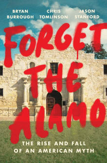 Book cover of Forget the Alamo: The Rise and Fall of an American Myth