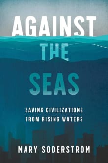 Book cover of Against the Seas: Saving Civilizations from Rising Waters