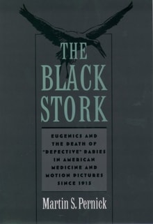 Book cover of The Black Stork: Eugenics and the Death of Defective Babies in American Medicine and Motion Pictures Since 1915