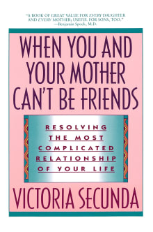 Book cover of When You and Your Mother Can't Be Friends: Resolving the Most Complicated Relationship of Your Life