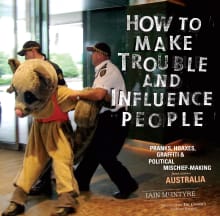 Book cover of How To Make Trouble And Influence People: Pranks, Graffiti, & Political Mischief-Making from Across Australia