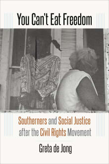 Book cover of You Can't Eat Freedom: Southerners and Social Justice after the Civil Rights Movement