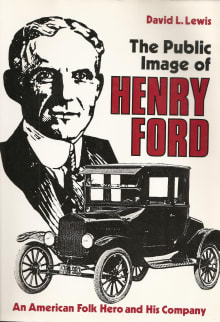 Book cover of The Public Image of Henry Ford: An American Folk Hero and His Company